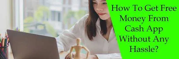 How To Get Free Money From Cash App Without Any Hassle? 